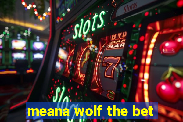 meana wolf the bet